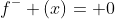 f^{-} (x)= 0