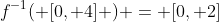 f^{-1}( [0, 4] ) = [0, 2]