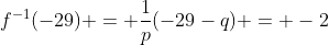f^{-1}(-29) = \frac{1}{p}(-29-q) = -2