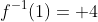 f^{-1}(1)= 4