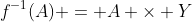 f^{-1}(A) = A \times Y