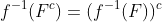 f^{-1}(F^c)=(f^{-1}(F))^c