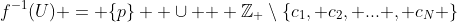 f^{-1}(U) = \{p\} \text{ }\cup \text{ } \mathbb{Z_+}\setminus\{c_1, c_2, ... , c_N \}