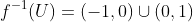f^{-1}(U)=(-1,0)\cup(0,1)