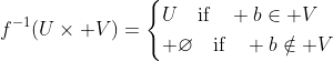 f^{-1}(U\times V)=\begin{cases}U\quad\text{if}\quad b\in V\\ \varnothing\quad\text{if}\quad b\notin V\end{cases}