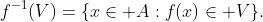 f^{-1}(V)=\{x\in A:f(x)\in V\}.