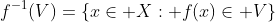f^{-1}(V)=\{x\in X: f(x)\in V\}