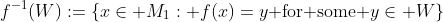 f^{-1}(W):=\{x\in M_1: f(x)=y\text{ for some }y\in W\}