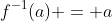 f^{-1}(a) = a