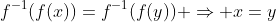 f^{-1}(f(x))=f^{-1}(f(y)) \Rightarrow x=y