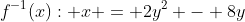 f^{-1}(x): x = 2y^2 - 8y