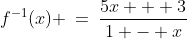 f^{-1}(x) \:=\:\frac{5x + 3}{1 - x}