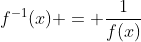 f^{-1}(x) = \frac{1}{f(x)}