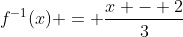 f^{-1}(x) = \frac{x - 2}{3}