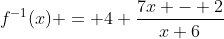 f^{-1}(x) = 4 \frac{7x - 2}{x+6}