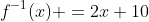 f^{-1}(x) =2x+10