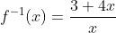 f^{-1}(x)=\dfrac{3+4x}x