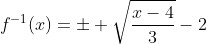 f^{-1}(x)=\pm \sqrt{\frac{x-4}{3}}-2
