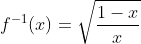 f^{-1}(x)=\sqrt{\frac{1-x}{x}}