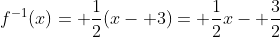 f^{-1}(x)= \frac{1}{2}(x- 3)= \frac{1}{2}x- \frac{3}{2}