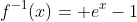 f^{-1}(x)= e^x-1