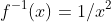 f^{-1}(x)=1/x^2