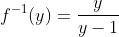 f^{-1}(y)=\frac{y}{y-1}