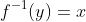 f^{-1}(y)=x