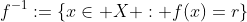 f^{-1}:=\{x\in X : f(x)=r\}