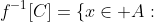 f^{-1}[C]=\{x\in A:~f(x)\in C\}