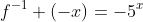 f^{-1} (-x)=-5^x