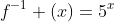 f^{-1} (x)=5^x