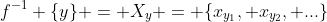 f^{-1} \{y\} = X_y = \{x_{y_1}, x_{y_2}, ...\}