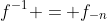 f^{-1} = f_{-n}