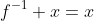 f^{-1} x=x