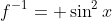 f^{-1}= \sin^2{x}