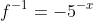 f^{-1}=-5^{-x}