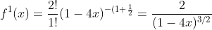 f^{1}(x)=\frac{2!}{1!}(1-4x)^{-(1+\frac{1}{2}}=\frac{2}{(1-4x)^{3/2}}