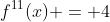 f^{11}(x) = 4