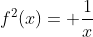 f^{2}(x)= \frac{1}{x}
