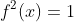 f^{2}(x)=1