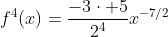 f^{4}(x)=\frac{-3\cdot 5}{2^4}x^{-7/2}