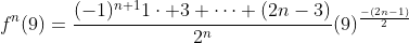f^{n}(9)=\frac{(-1)^{n+1}1\cdot 3 \cdots (2n-3)}{2^n}(9)^{\frac{-(2n-1)}{2}}