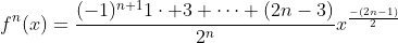 f^{n}(x)=\frac{(-1)^{n+1}1\cdot 3 \cdots (2n-3)}{2^n}x^{\frac{-(2n-1)}{2}}