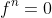 f^{n}=0