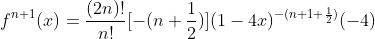 f^{n+1}(x)=\frac{(2n)!}{n!}[-(n+\frac{1}{2})](1-4x)^{-(n+1+\frac{1}{2})}(-4)