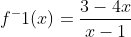 f^-1(x)=\frac{3-4x}{x-1}