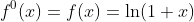 f^0(x)=f(x)=\ln(1+x)