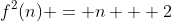f^2(n) = n + 2