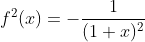 f^2(x)=-\frac{1}{(1+x)^2}